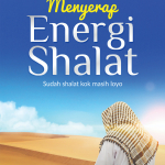 Menyerap Energi Shalat (Sudah shalat kok masih loyo)